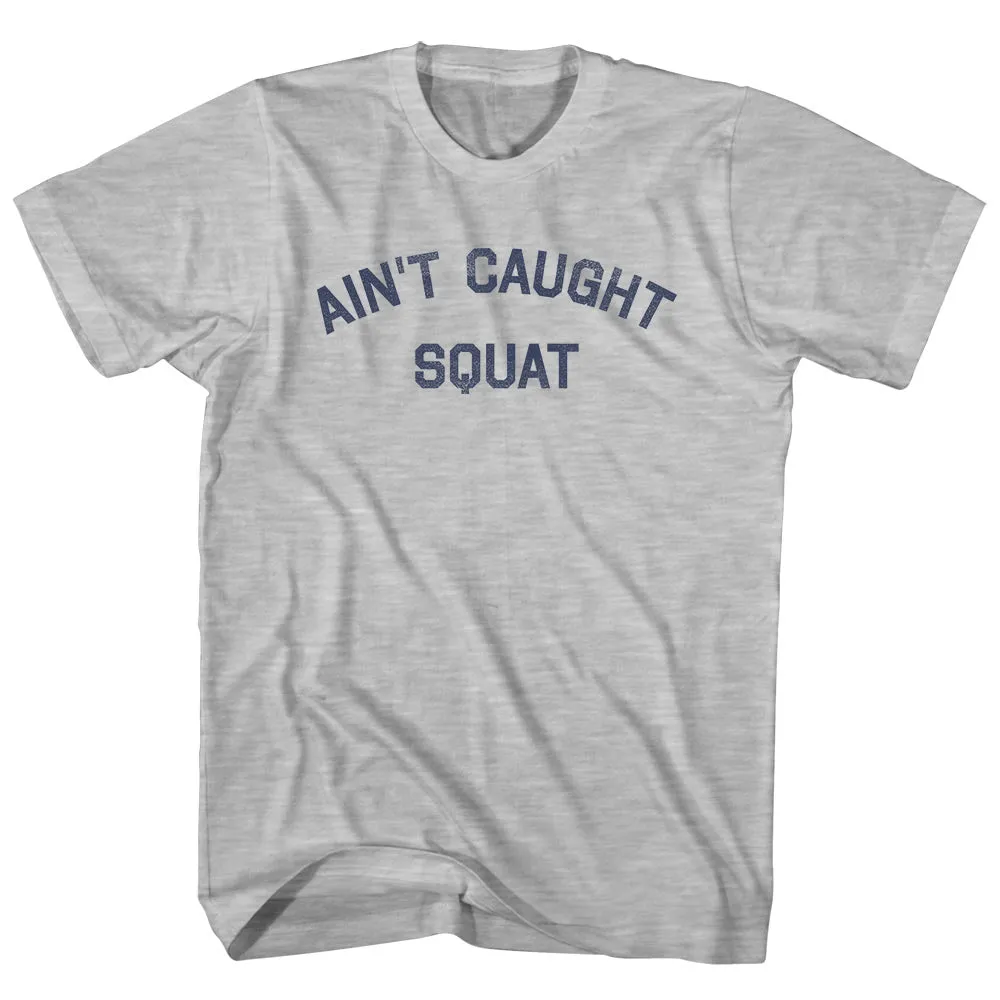 Ain't Caught Squat Womens Cotton Junior Cut T-Shirt