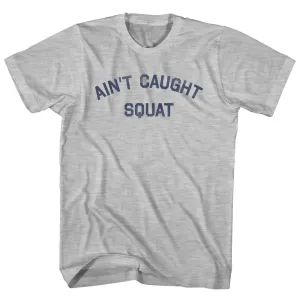 Ain't Caught Squat Womens Cotton Junior Cut T-Shirt